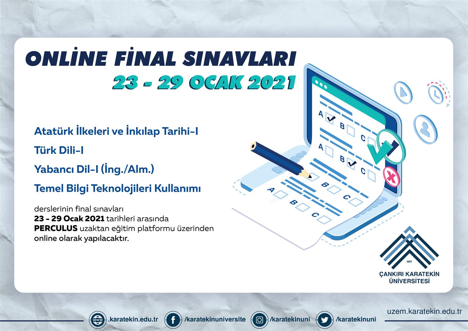5-I Dersleri final sınavları 23-29 Ocak 2021 tarihleri arasında PERCULUS Uzaktan Eğitim Platformu üzerinden çevrimiçi (online) olarak yapılacaktır