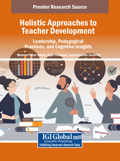 Öğretim Üyelerimiz Tarafından Editörlüğü Üstlenilen “Holistic Approaches to Teacher Development: Leadership, Pedagogical Practices, and Cognitive Insights”Adlı Kitap, IGI Global Tarafından Yayımlandı